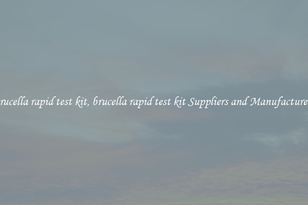 brucella rapid test kit, brucella rapid test kit Suppliers and Manufacturers