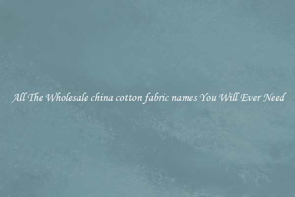 All The Wholesale china cotton fabric names You Will Ever Need