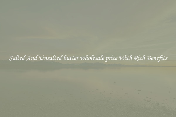 Salted And Unsalted butter wholesale price With Rich Benefits