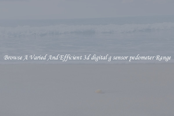 Browse A Varied And Efficient 3d digital g sensor pedometer Range