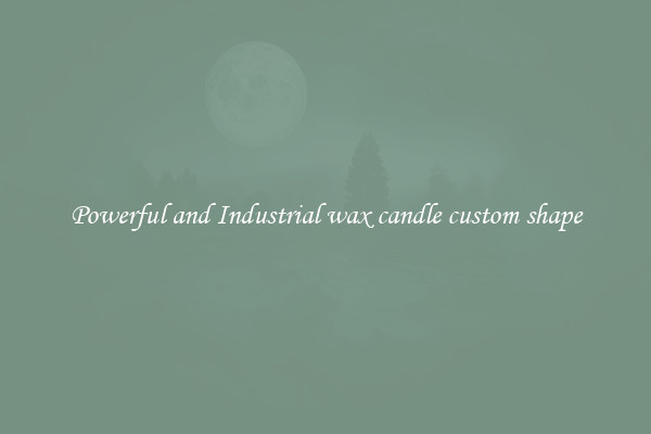 Powerful and Industrial wax candle custom shape